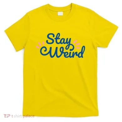 Stay Weird T-Shirt