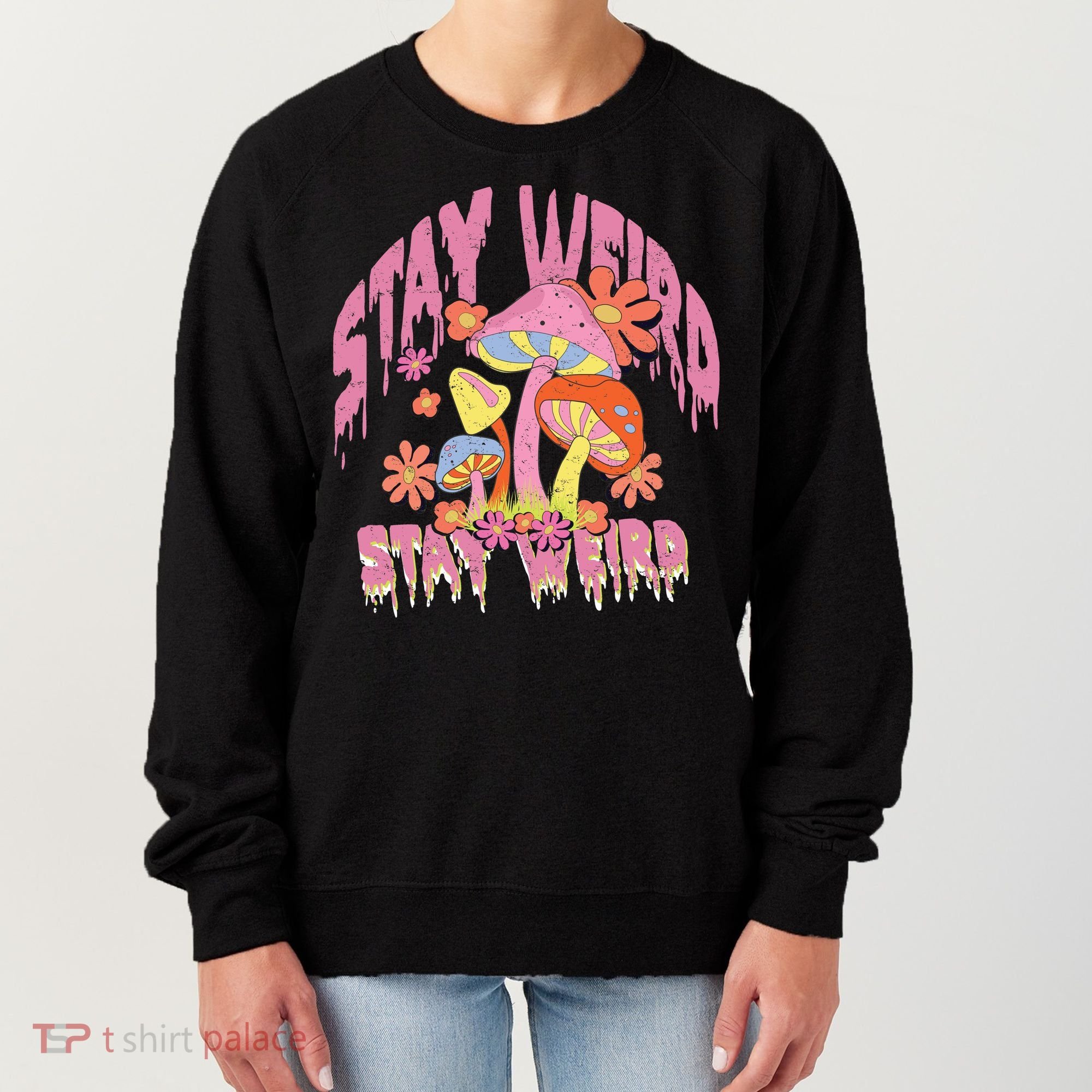 Stay Weird Mushrooms Women's Sweatshirt