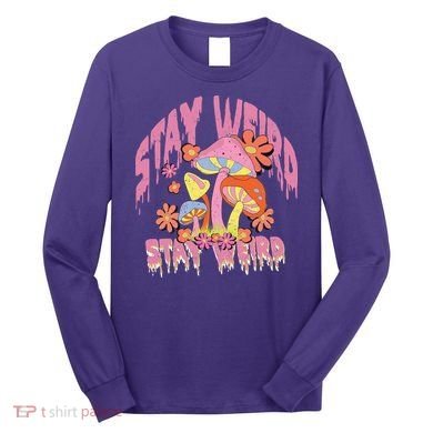Stay Weird Mushrooms Long Sleeve Shirt