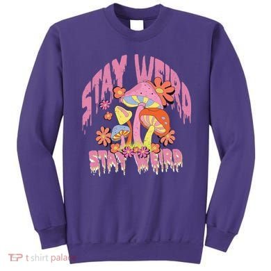 Stay Weird Mushrooms Sweatshirt
