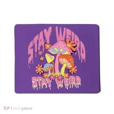 Stay Weird Mushrooms Mousepad
