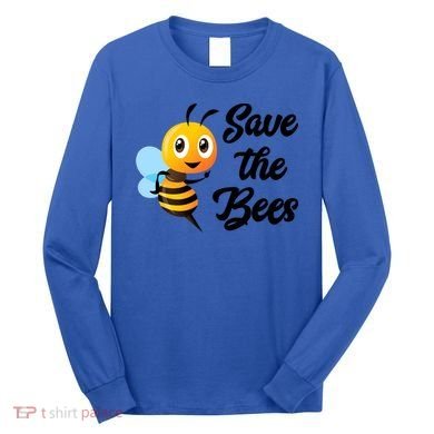 Save The Bees Funny Cute Bee Funny Gift Earth Day Save Our Planet Gift Long Sleeve Shirt