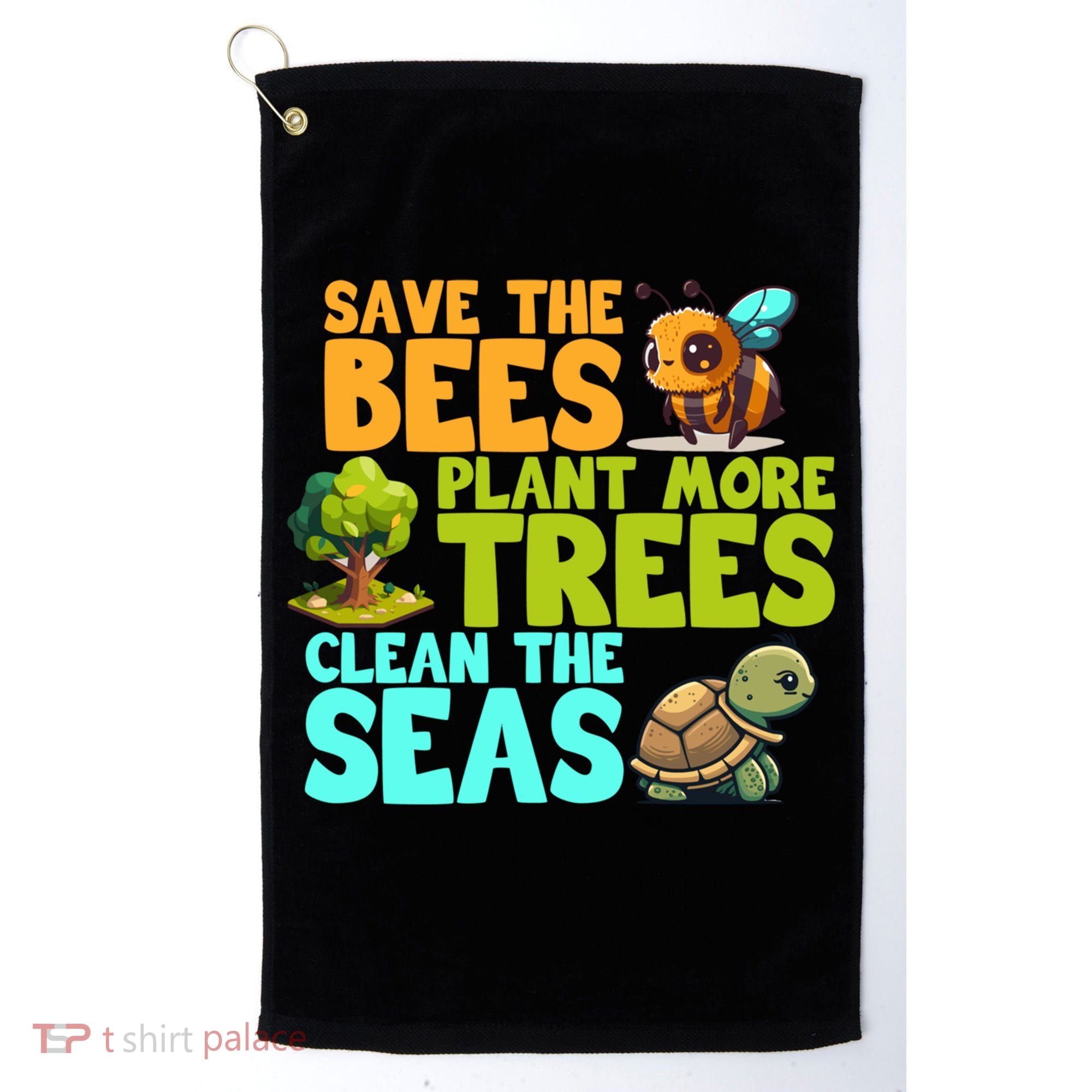 Save The Bees Plant More Trees Clean The Seas Earth Day Gift Golf Towel
