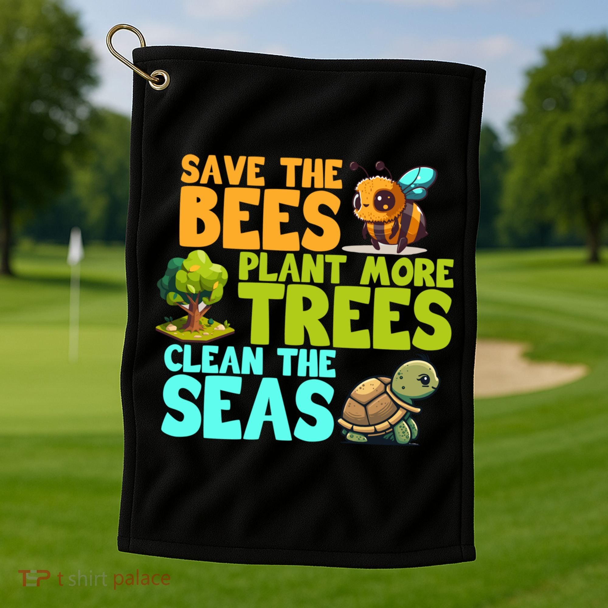 Save The Bees Plant More Trees Clean The Seas Earth Day Gift Golf Towel