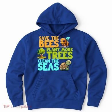 Save The Bees Plant More Trees Clean The Seas Earth Day Gift Hoodie