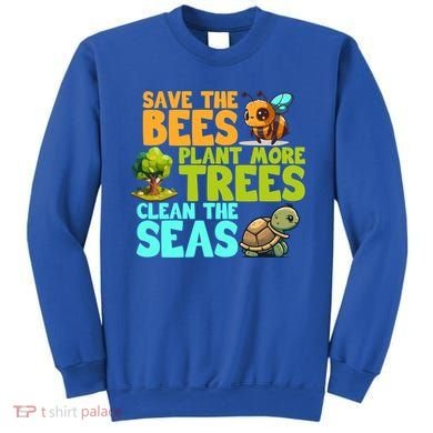Save The Bees Plant More Trees Clean The Seas Earth Day Gift Sweatshirt
