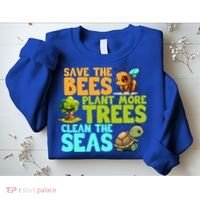 Save The Bees Plant More Trees Clean The Seas Earth Day Gift Sweatshirt thumb 2