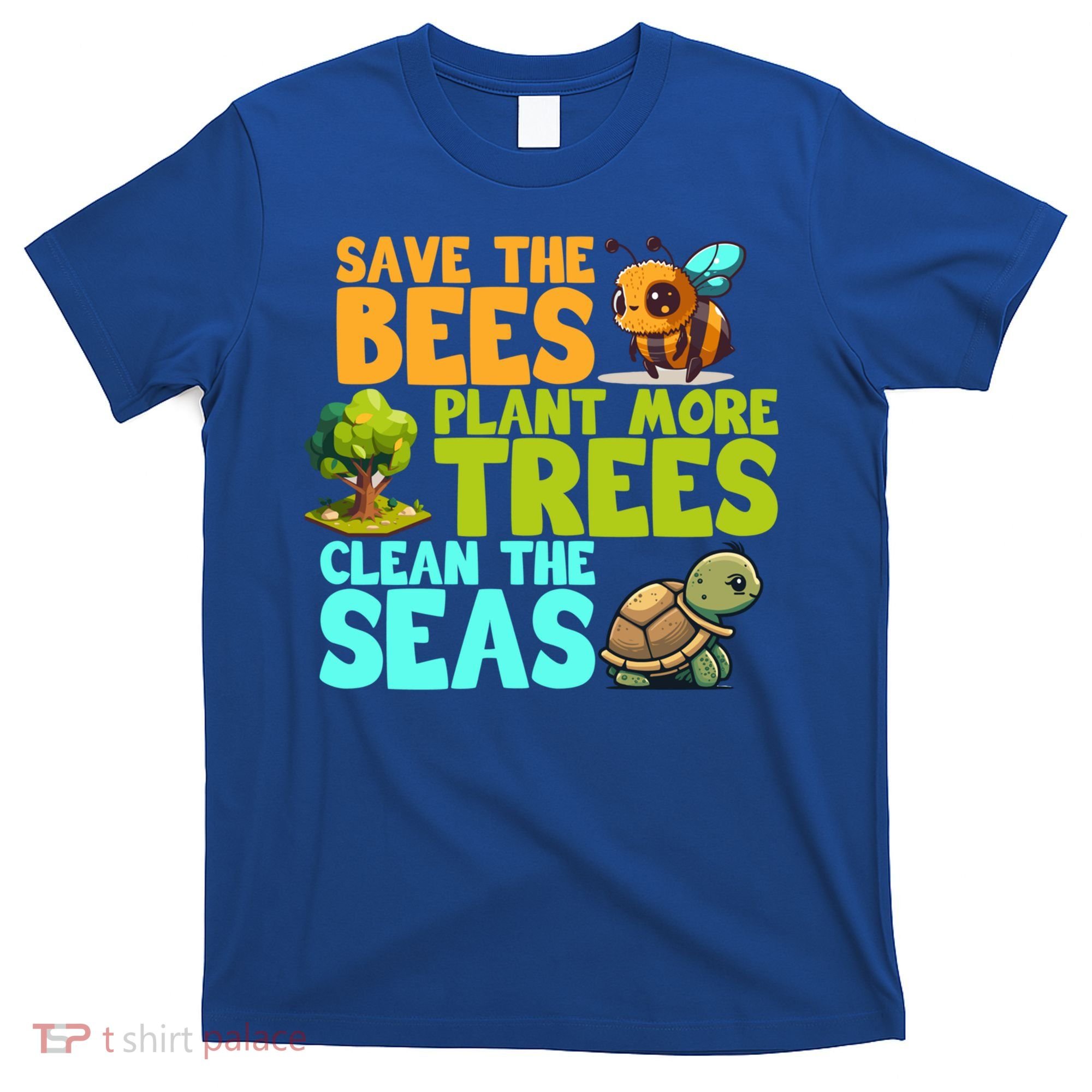 Save The Bees Plant More Trees Clean The Seas Earth Day Gift T-Shirt