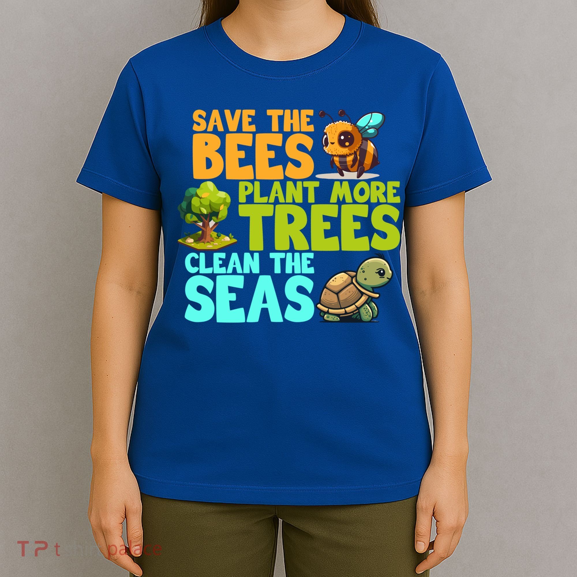 Save The Bees Plant More Trees Clean The Seas Earth Day Gift T-Shirt