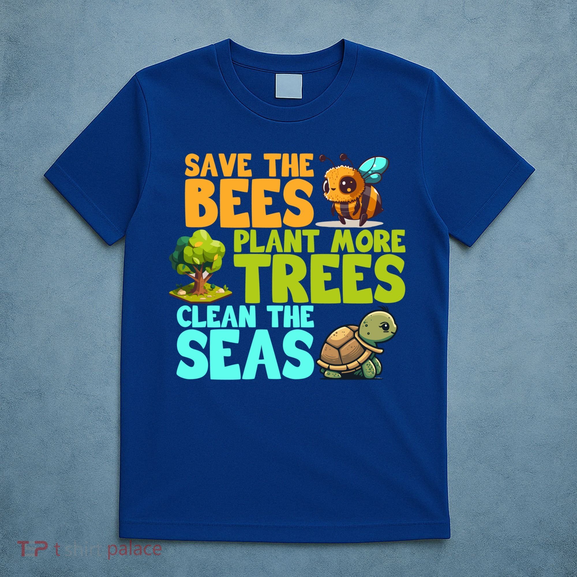 Save The Bees Plant More Trees Clean The Seas Earth Day Gift T-Shirt