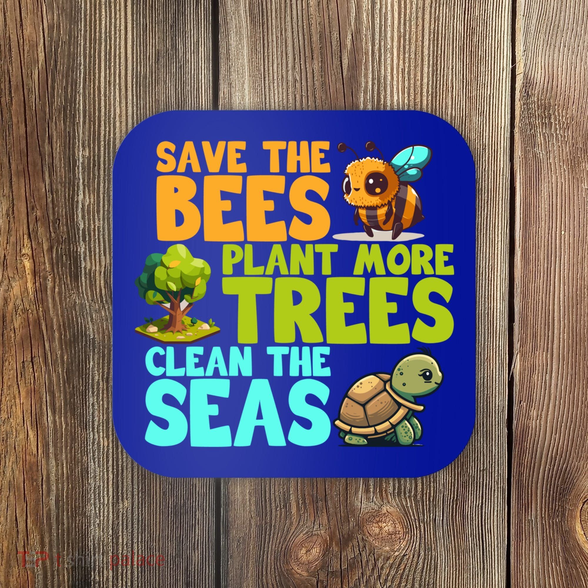 Save The Bees Plant More Trees Clean The Seas Earth Day Gift Coaster