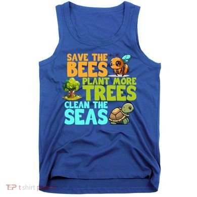 Save The Bees Plant More Trees Clean The Seas Earth Day Gift Tank Top