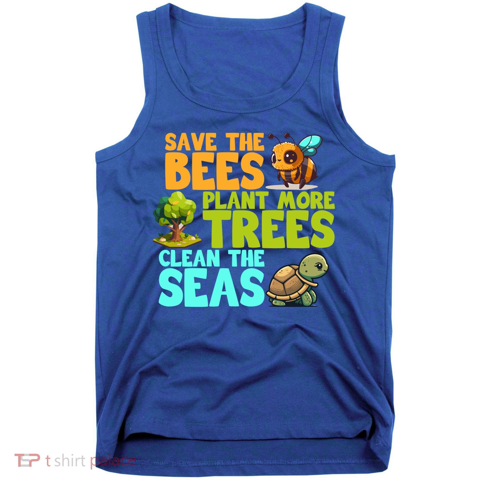 Save The Bees Plant More Trees Clean The Seas Earth Day Gift Tank Top