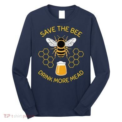 Save The Bees Drink More Mead Funny Craft Beer Brew Long Sleeve Shirt