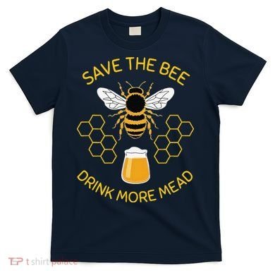 Save The Bees Drink More Mead Funny Craft Beer Brew T-Shirt
