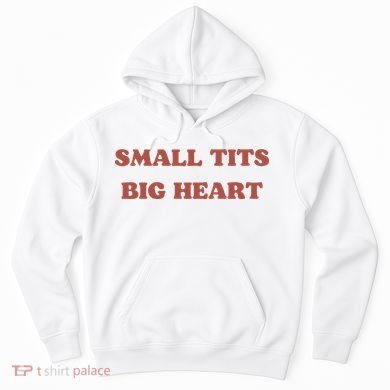 Small Tits Big Heart Hoodie