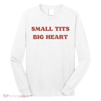 Small Tits Big Heart Long Sleeve Shirt