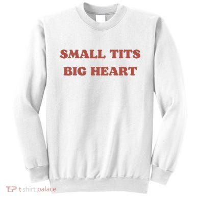 Small Tits Big Heart Sweatshirt