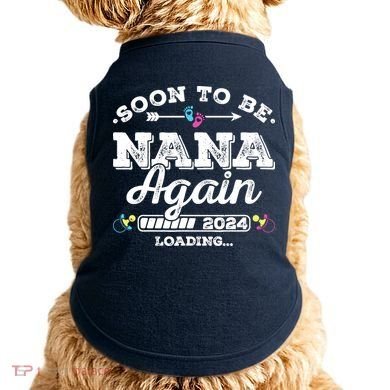 Soon To Be Nana Again 2024 Loading Pregnancy Announcement Doggie Tank