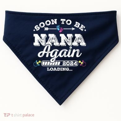 Soon To Be Nana Again 2024 Loading Pregnancy Announcement USA-Made Doggie Bandana