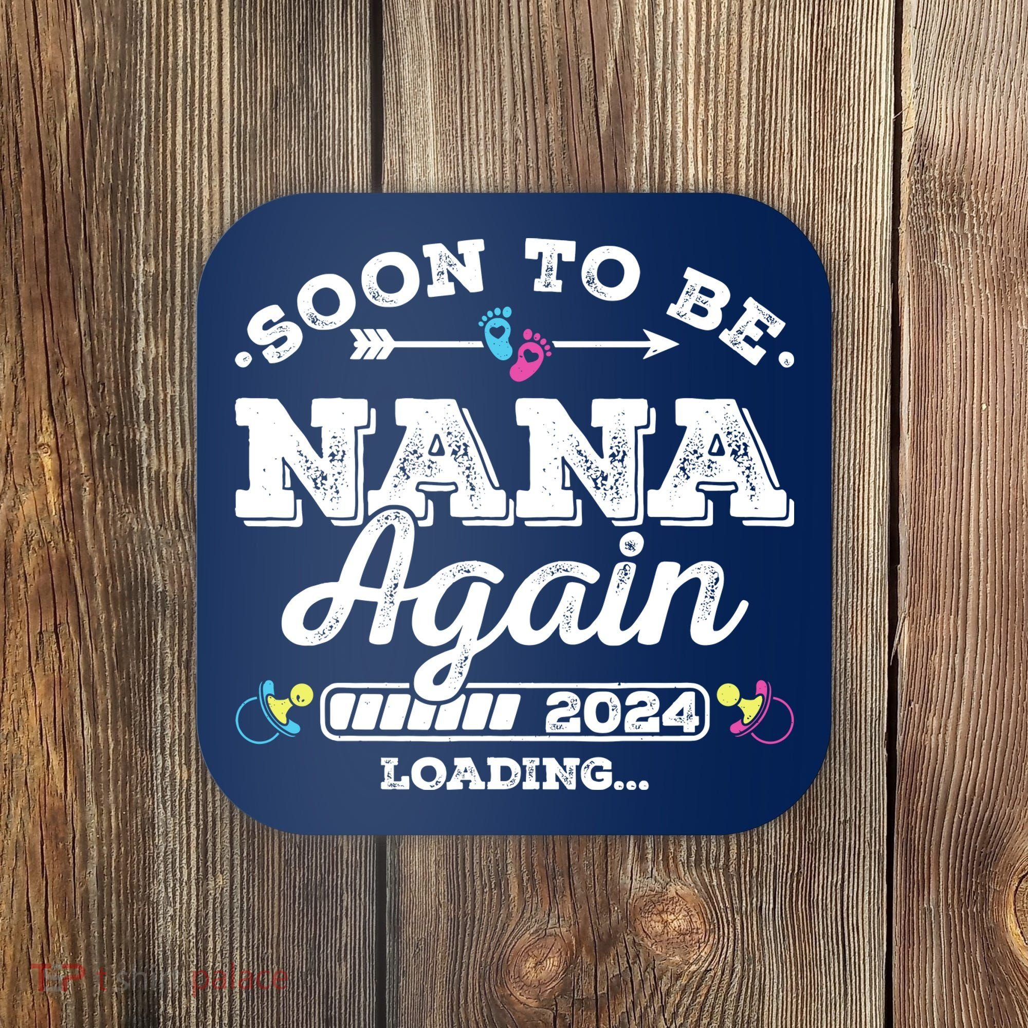 Soon To Be Nana Again 2024 Loading Pregnancy Announcement Coaster