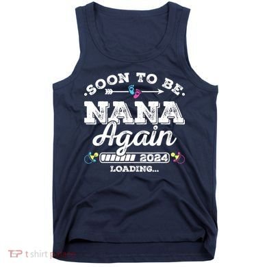 Soon To Be Nana Again 2024 Loading Pregnancy Announcement Tank Top