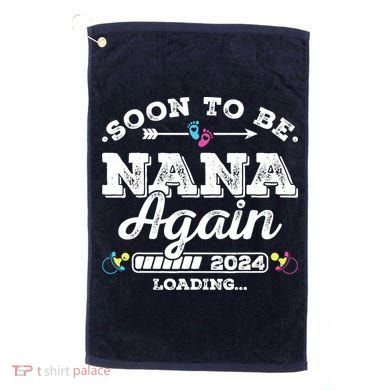 Soon To Be Nana Again 2024 Loading Pregnancy Announcement Golf Towel