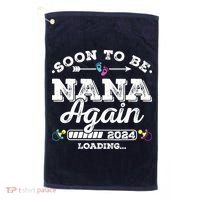 Soon To Be Nana Again 2024 Loading Pregnancy Announcement Golf Towel thumb 0