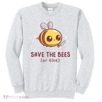 Save The Bees( Or Else) For Yellow Bees Funny Tee Sweatshirt
