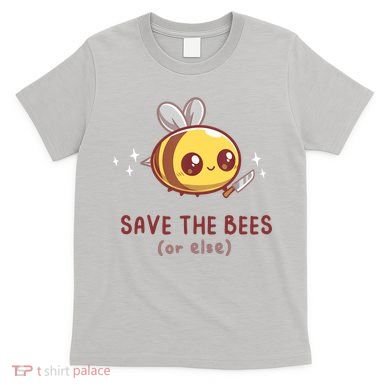 Save The Bees( Or Else) For Yellow Bees Funny Tee T-Shirt