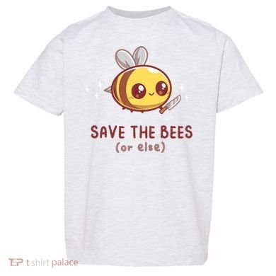 Save The Bees( Or Else) For Yellow Bees Funny Tee Toddler T-Shirt
