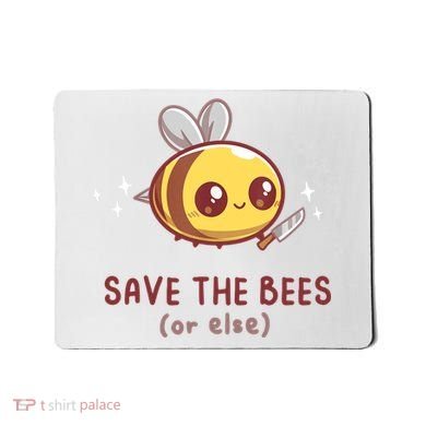 Save The Bees( Or Else) For Yellow Bees Funny Tee Mousepad
