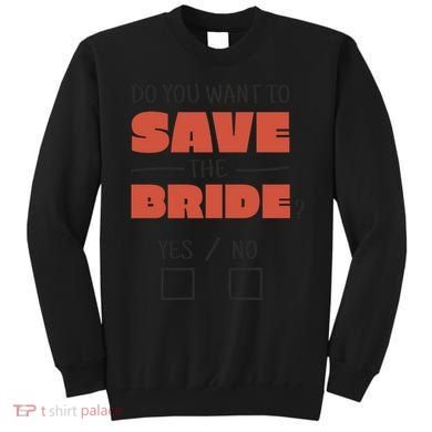 Save The Bride Funny Bachelorette Gift Sweatshirt