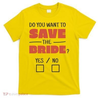 Save The Bride Funny Bachelorette Gift T-Shirt