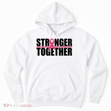 Stronger Together Breast Cancer Awareness Hoodie