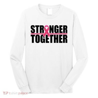 Stronger Together Breast Cancer Awareness Long Sleeve Shirt