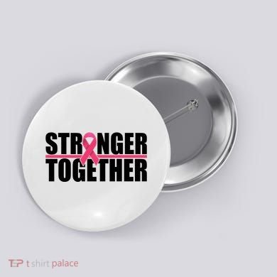 Stronger Together Breast Cancer Awareness Button