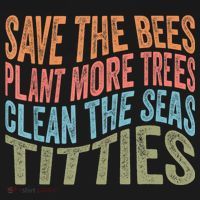 Save The Bees Plant More Trees Clean The Seas Titties Backpack thumb 2