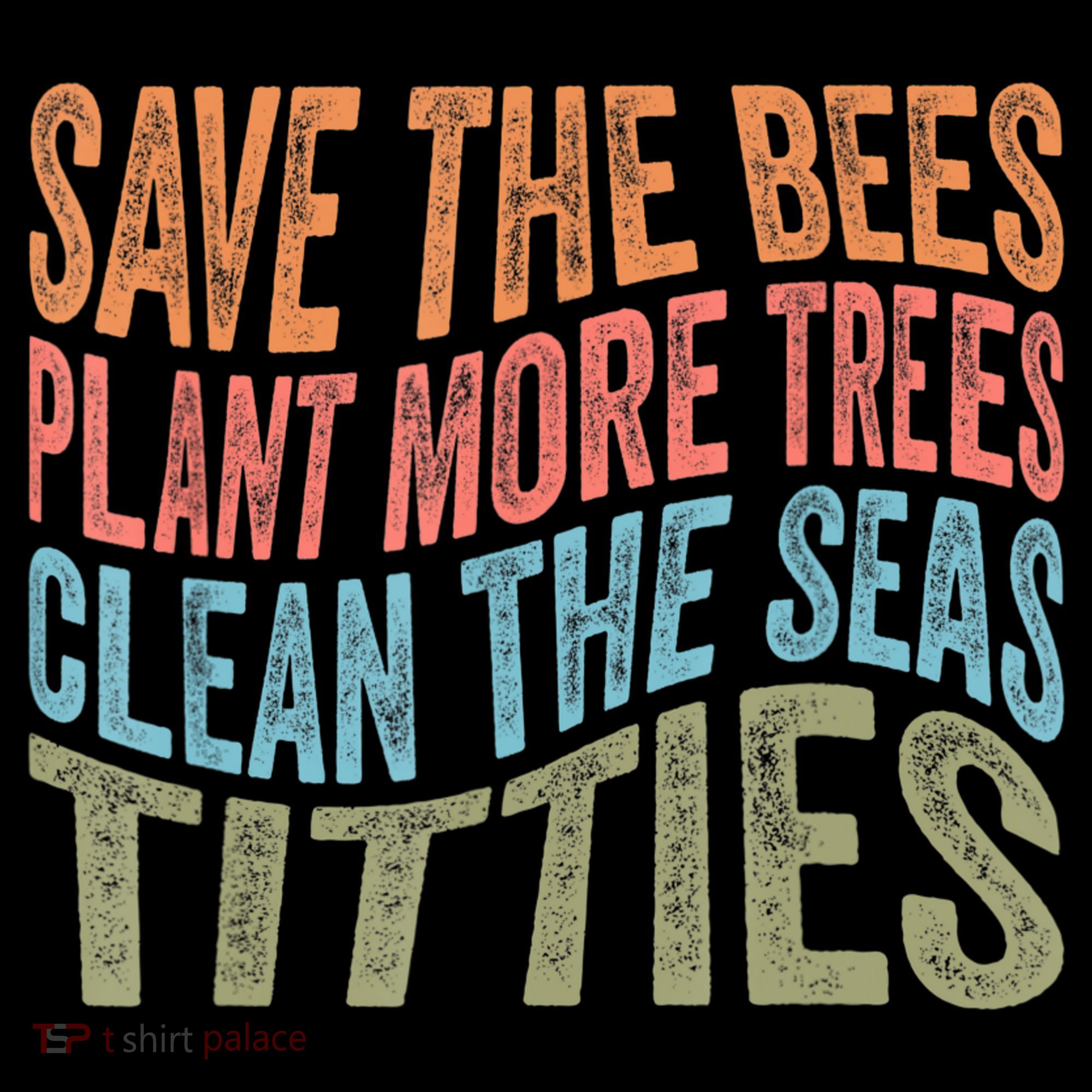 Save The Bees Plant More Trees Clean The Seas Titties Coffee Mug
