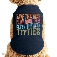 Save The Bees Plant More Trees Clean The Seas Titties Doggie Tank thumb 0