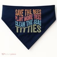Save The Bees Plant More Trees Clean The Seas Titties USA-Made Doggie Bandana thumb 0