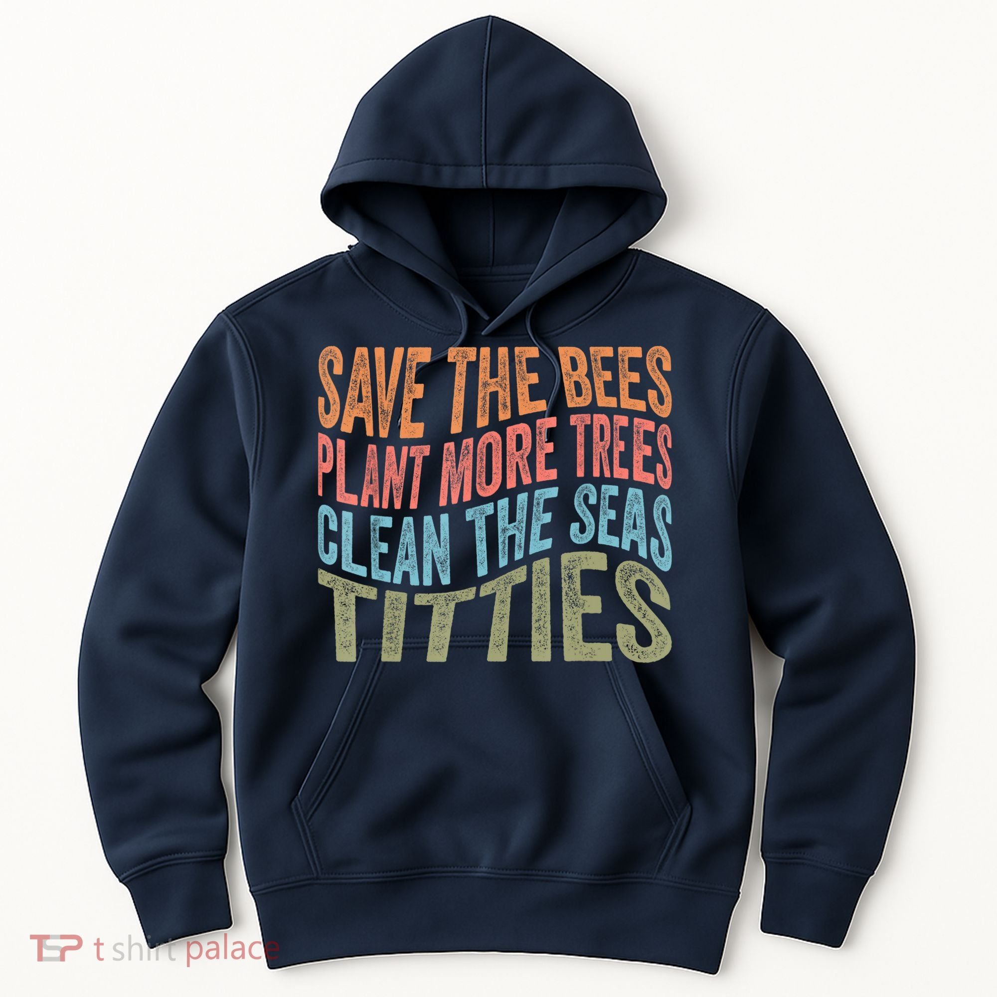 Save The Bees Plant More Trees Clean The Seas Titties Hoodie