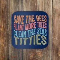 Save The Bees Plant More Trees Clean The Seas Titties Coaster thumb 0