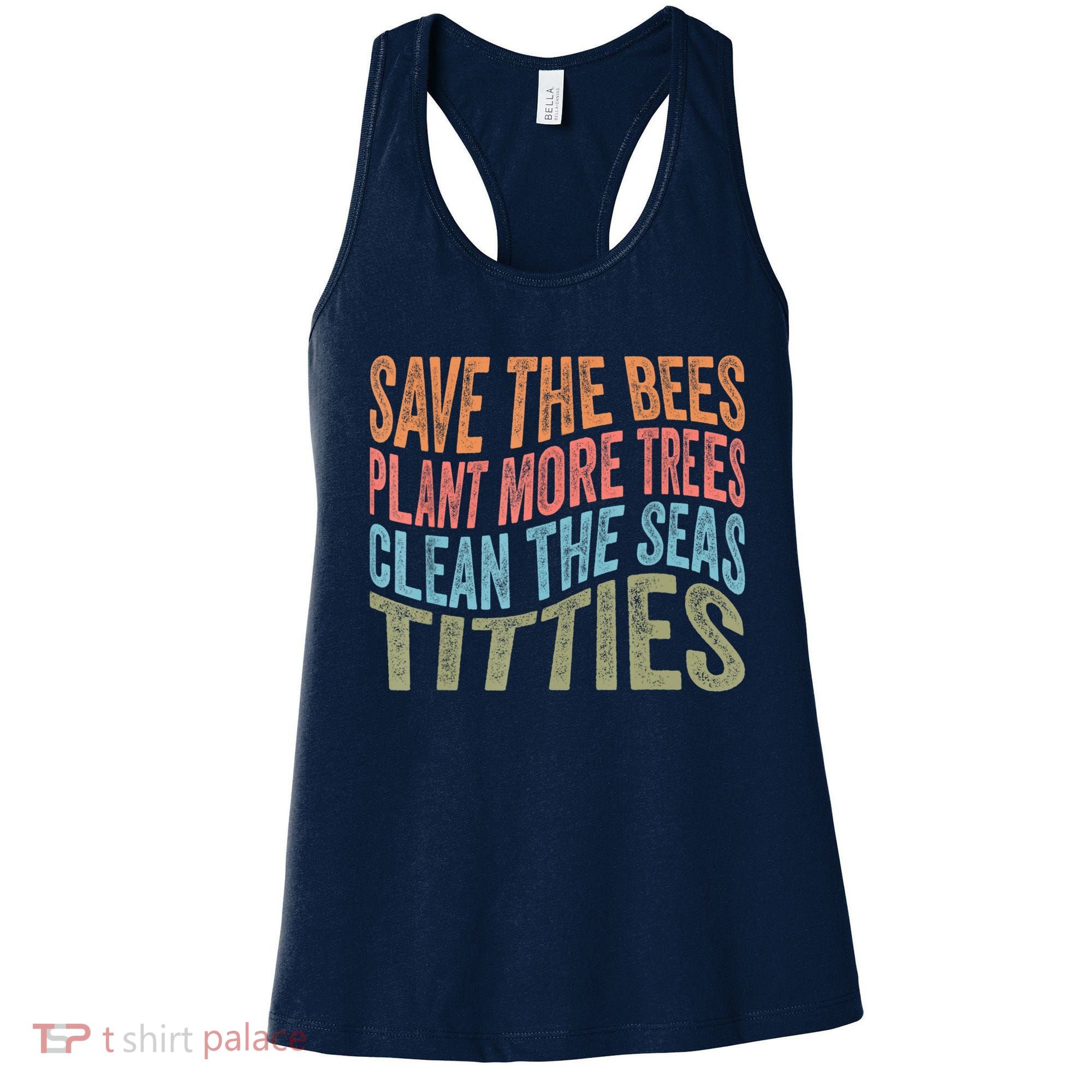 Save The Bees Plant More Trees Clean The Seas Titties Women's Tank Top