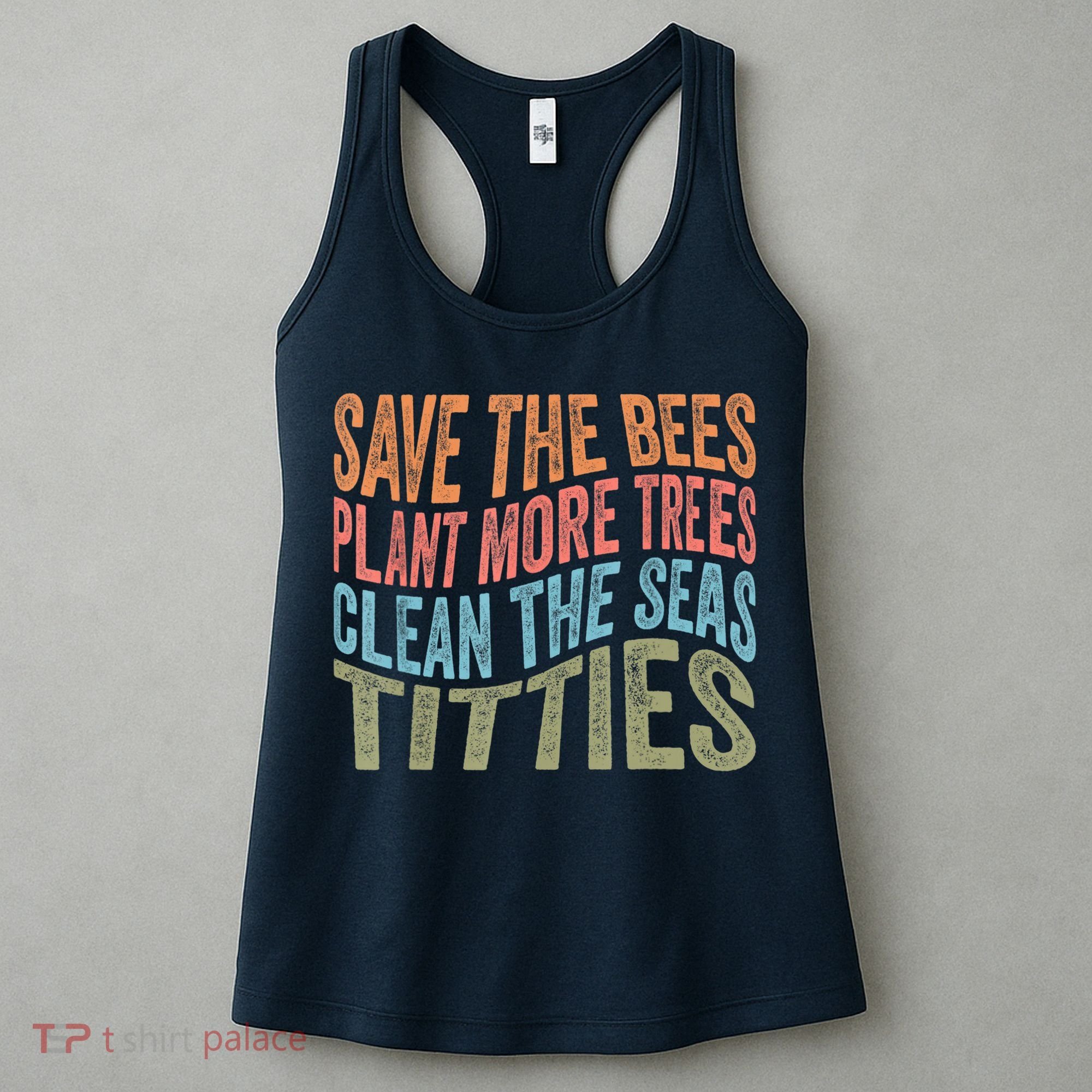 Save The Bees Plant More Trees Clean The Seas Titties Women's Tank Top