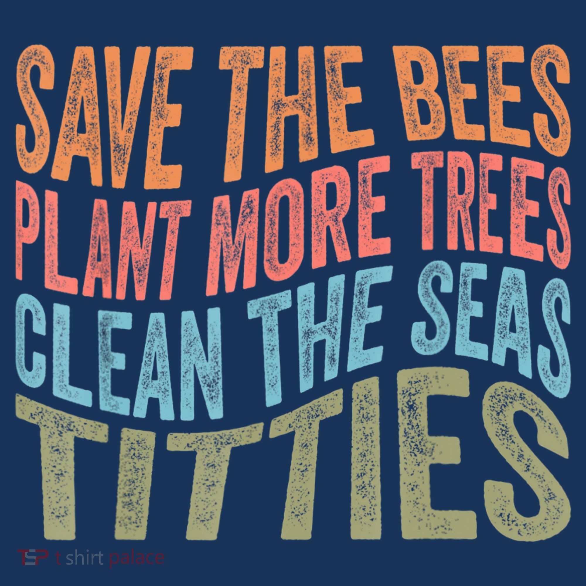 Save The Bees Plant More Trees Clean The Seas Titties Women's Tank Top