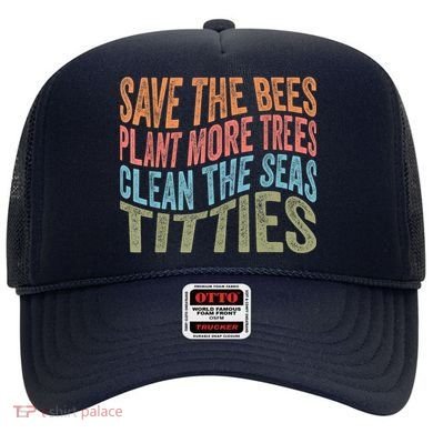 Save The Bees Plant More Trees Clean The Seas Titties Hat
