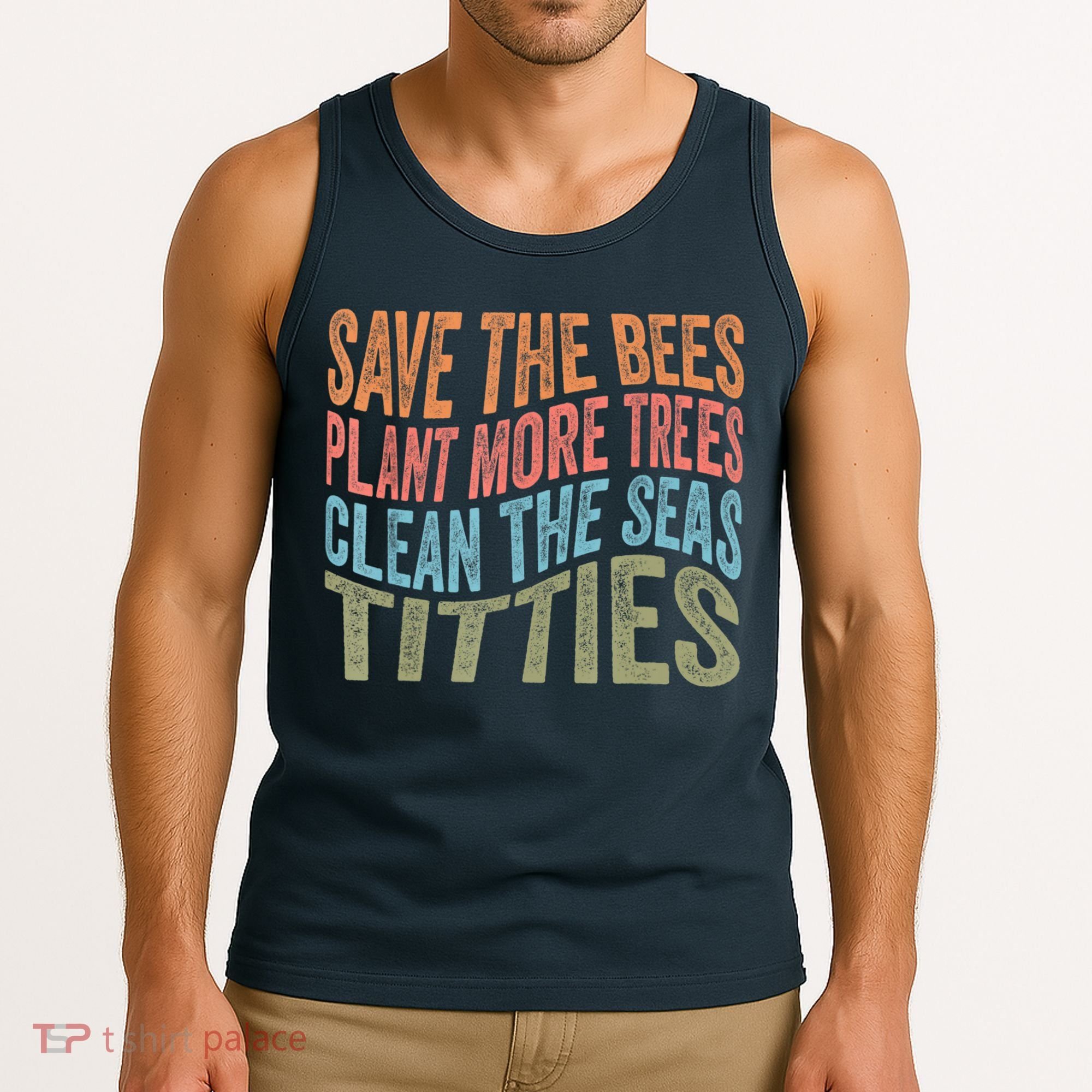 Save The Bees Plant More Trees Clean The Seas Titties Tank Top