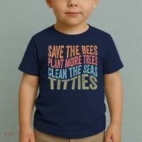 Save The Bees Plant More Trees Clean The Seas Titties Toddler T-Shirt thumb 2