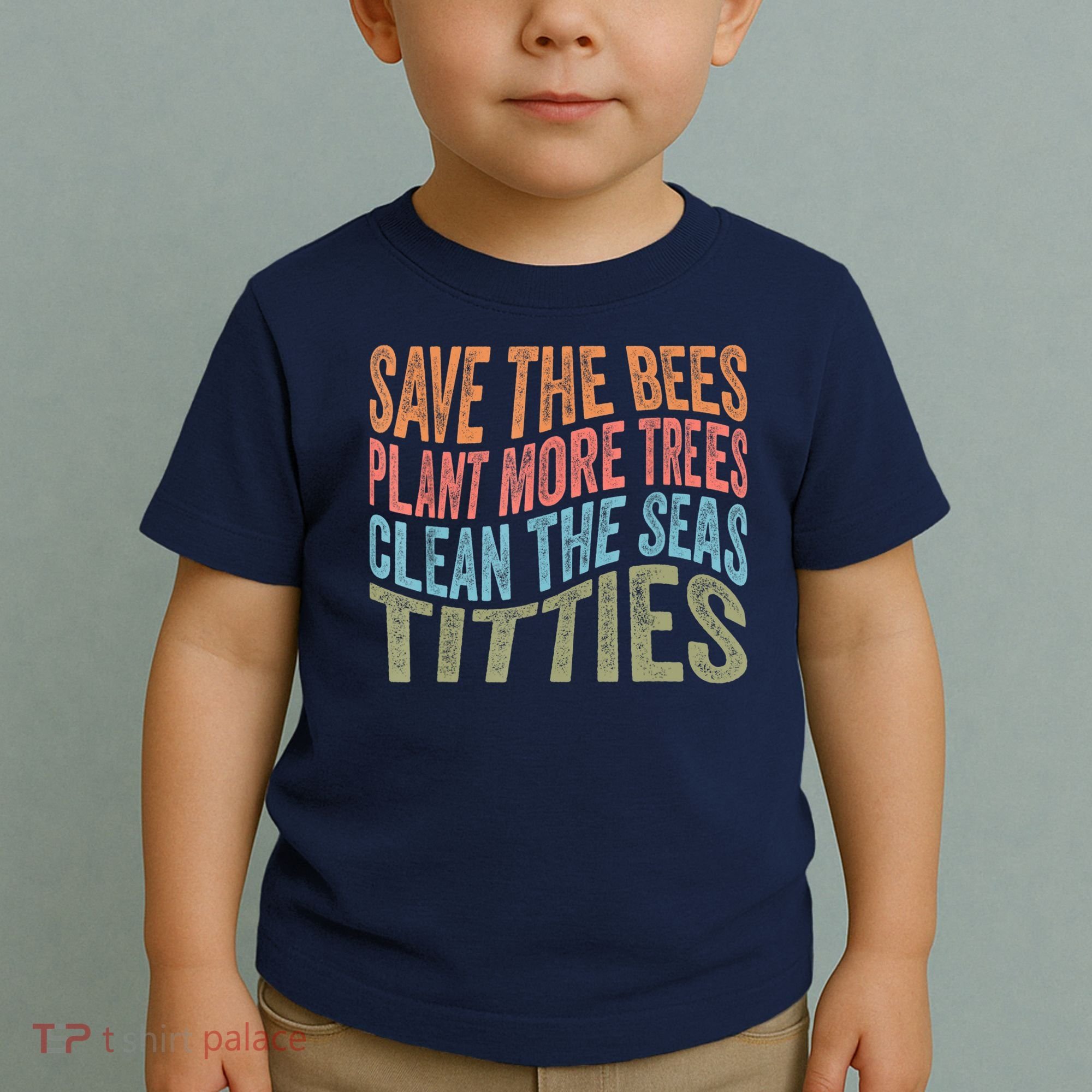 Save The Bees Plant More Trees Clean The Seas Titties Toddler T-Shirt